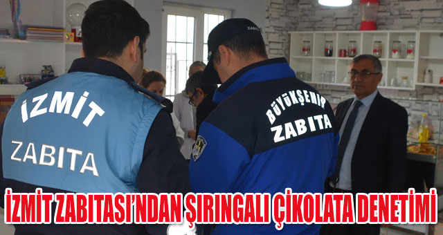 İZMİT ZABITASI’NDAN ŞIRINGALI ÇİKOLATA DENETİMİ