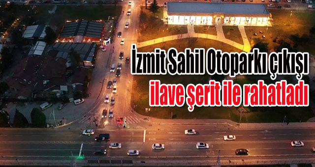 İzmit Sahil Otoparkı çıkışı ilave şerit ile rahatladı