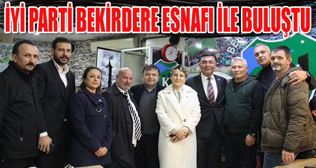 İYİ PARTİ BEKİRDERE ESNAFI İLE BULUŞTU