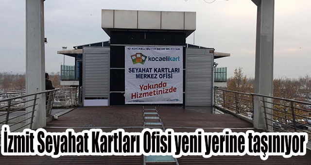 İzmit Seyahat Kartları Ofisi yeni yerine taşınıyor
