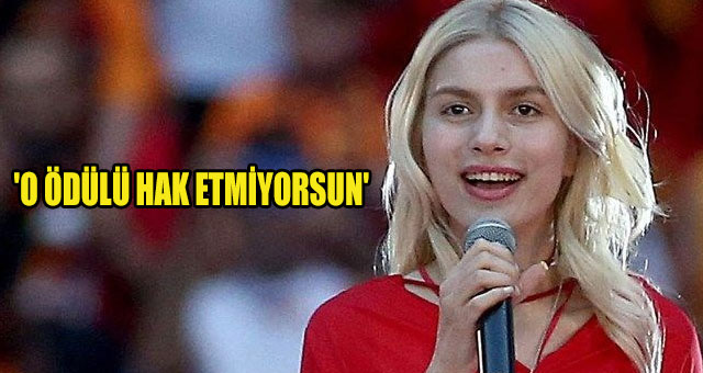 'O ÖDÜLÜ HAK ETMİYORSUN'