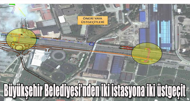 Büyükşehir Belediyesi’nden iki istasyona iki üstgeçit