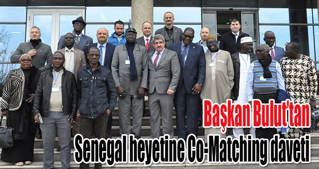 Başkan Bulut’tan Senegal heyetine Co-Matching daveti