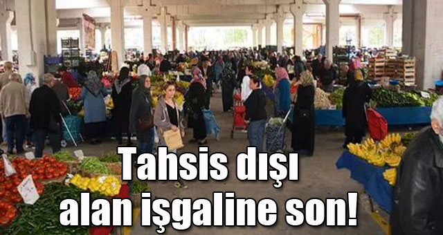 Tahsis dışı alan işgaline son!