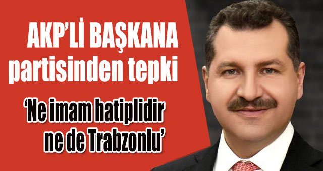 AKP'li belediye başkanına kendi partisinden tepki