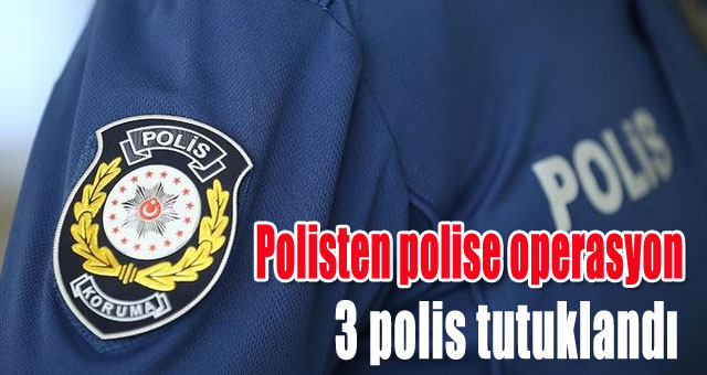 Polisten polise operasyon