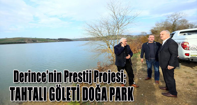Derince’nin Prestij Projesi;  TAHTALI GÖLETİ DOĞA PARK