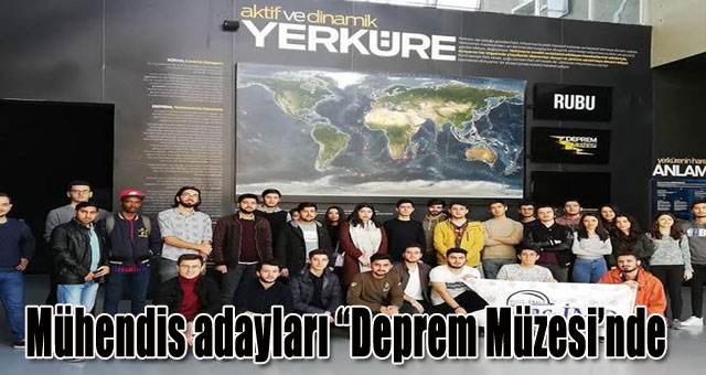 Geleceğin mühendis adayları “Deprem Müzesi’nde