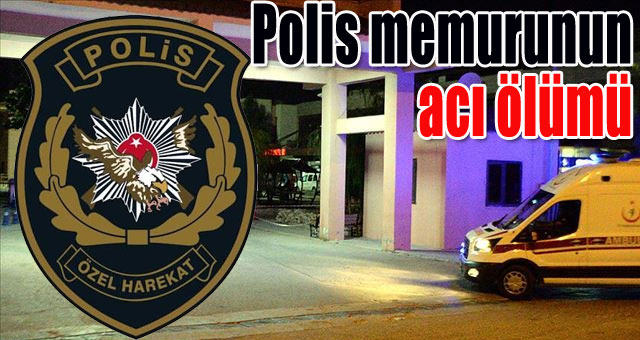 Polis memurunun acı ölümü