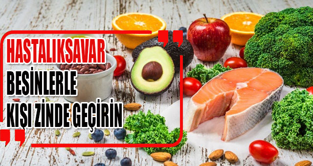 HASTALIKSAVAR BESİNLERLE KIŞI ZİNDE GEÇİRİN