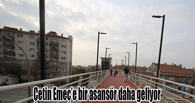 Çetin Emeç’e bir asansör daha geliyor