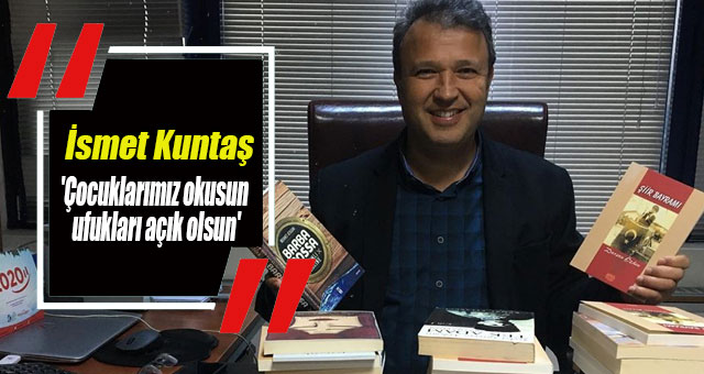 İsmet Kuntaş 'Çocuklarımız okusun, ufukları açık olsun'