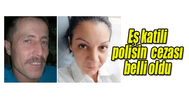 Eş katili polisin cezası belli oldu