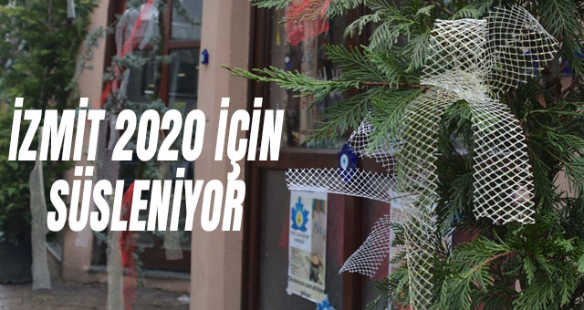 İZMİT 2020 İÇİN SÜSLENİYOR