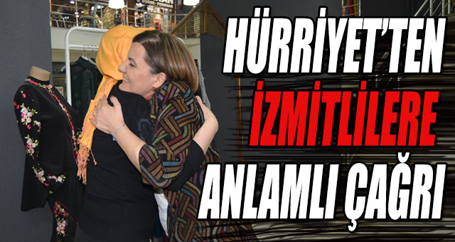 HÜRRİYET’TEN İZMİTLİLERE ANLAMLI ÇAĞRI