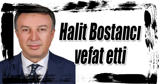 Halit Bostancı vefat etti