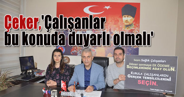 Çeker,'Çalışanlar bu konuda duyarlı olmalı'