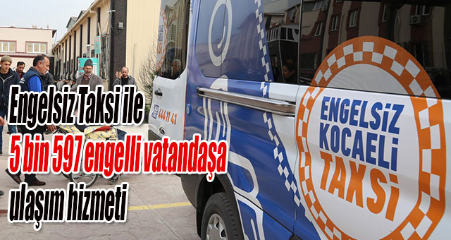 Engelsiz Taksi ile 5 bin 597 engelli vatandaşa ulaşım hizmeti