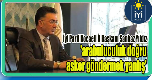 Yıldız 'arabuluculuk doğru, asker göndermek yanlış'