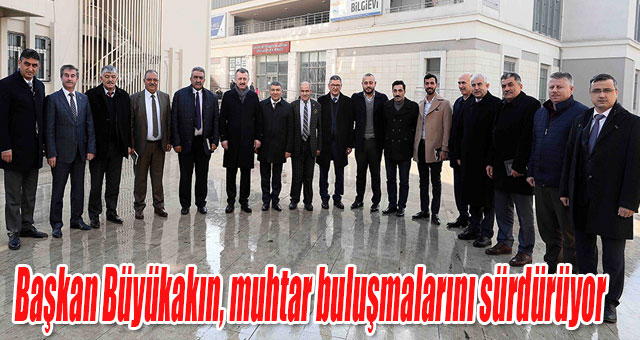 Başkan Büyükakın, muhtar buluşmalarını sürdürüyor