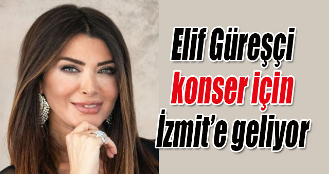 Elif Güreşçi, konser için İzmit’e geliyor