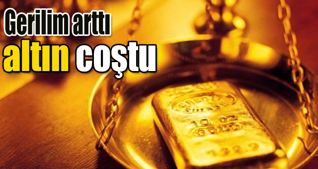 Gerilim arttı, altın coştu