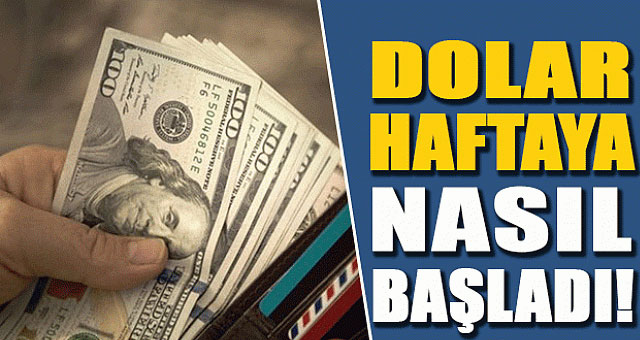 Dolar haftaya nasıl başladı?