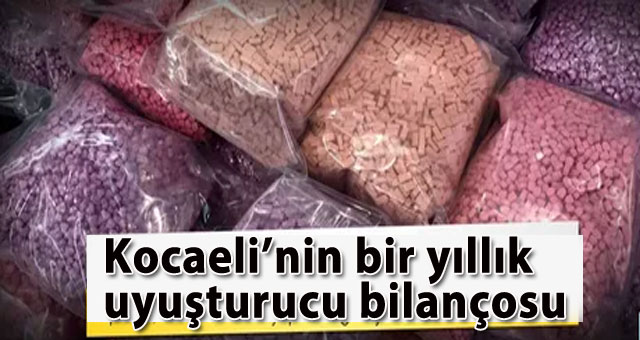 Kocaeli'nin bir yıllık uyuşturu bilançosu açıklandı