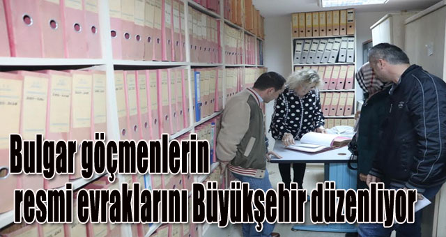 Bulgar göçmenlerin resmi evraklarını Büyükşehir düzenliyor