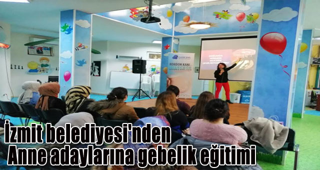 İzmit belediyesi'nden Anne adayların agebelik eğitimi