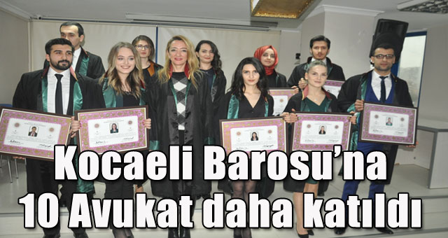 Kocaeli Barosuna 10 Avukat daha katıldı