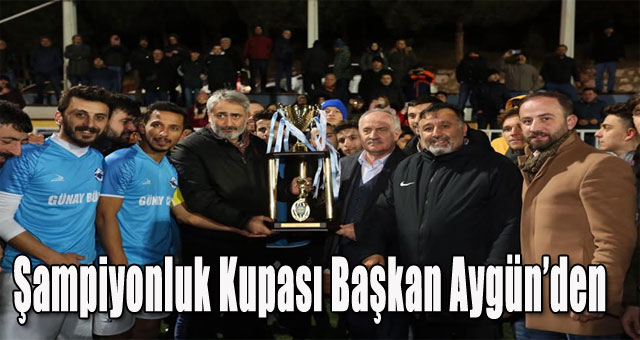 Şampiyonluk Kupası Başkan Aygün’den