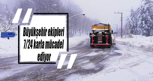 Büyükşehir ekipleri 7/24 karla mücadele ediyor
