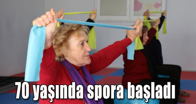 70 yaşında spora başladı
