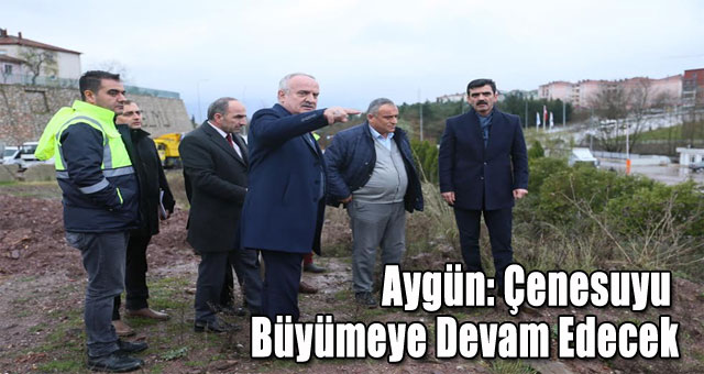 Aygün: Çenesuyu Büyümeye Devam Edecek
