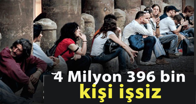  4 Milyon 396 bin kişi işsiz
