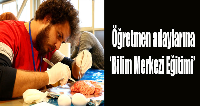 Öğretmen adaylarına ‘Bilim Merkezi Eğitimi’