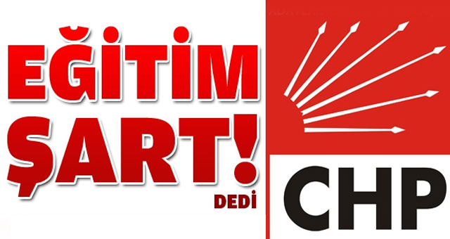 CHP'de eğitim şart