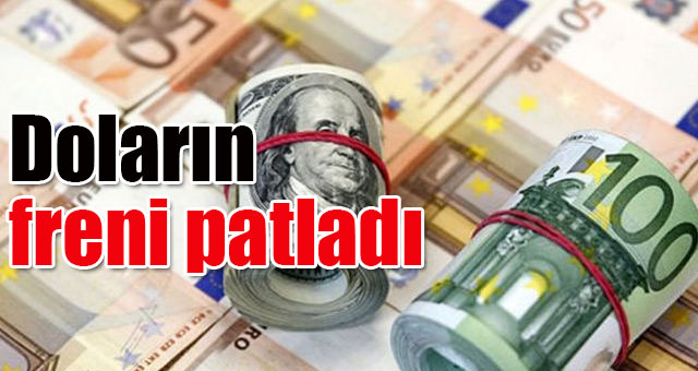 Doların freni patladı