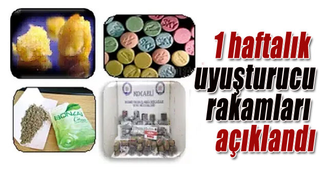 1 haftalık uyuşturucu rakamları açıklandı