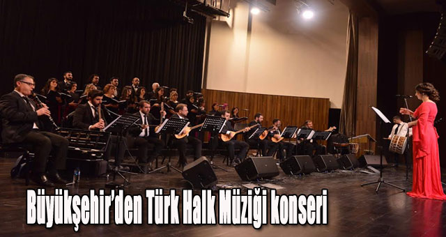 Büyükşehir’den Türk Halk Müziği konseri