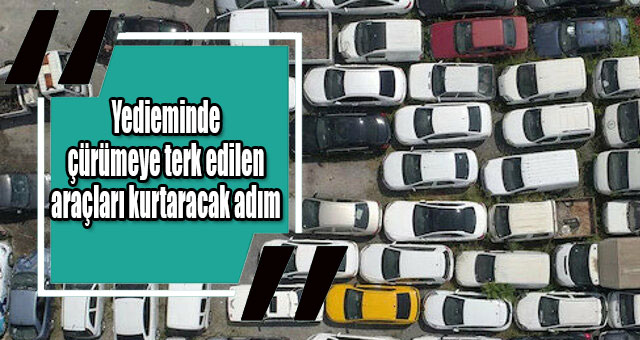 Yedieminde çürümeye terk edilen araçları kurtaracak adım