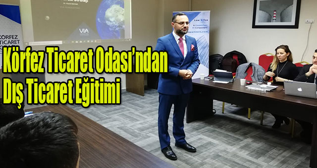 Körfez Ticaret Odası’ndan Dış Ticaret Eğitimi