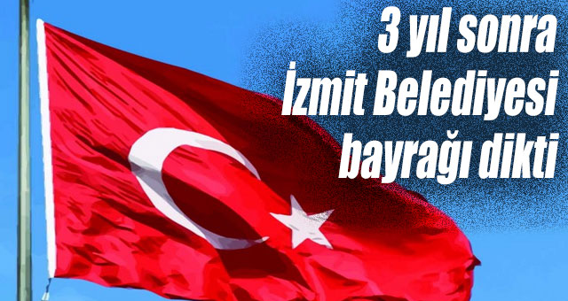 İzmit, bayrağı dikti