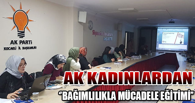 AK KADINLARDAN ‘’BAĞIMLILIKLA MÜCADELE EĞİTİMİ’’