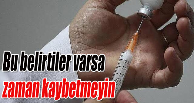 Bu belirtiler varsa zaman kaybetmeyin