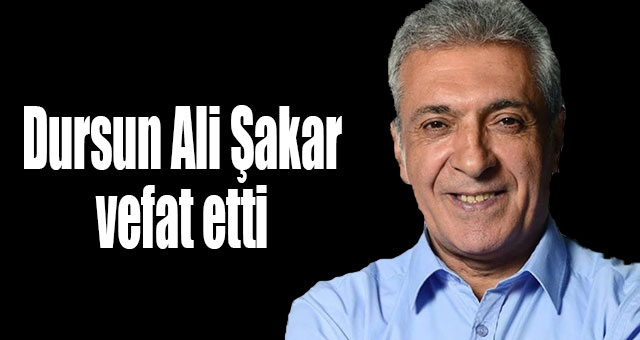 Dursun Ali Şakar vefat etti