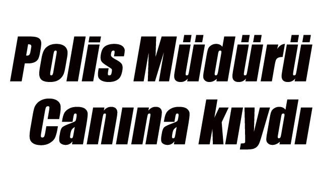 Polis müdürü canına kıydı