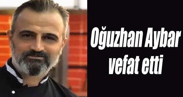Oğuzhan Aybar vefat etti
