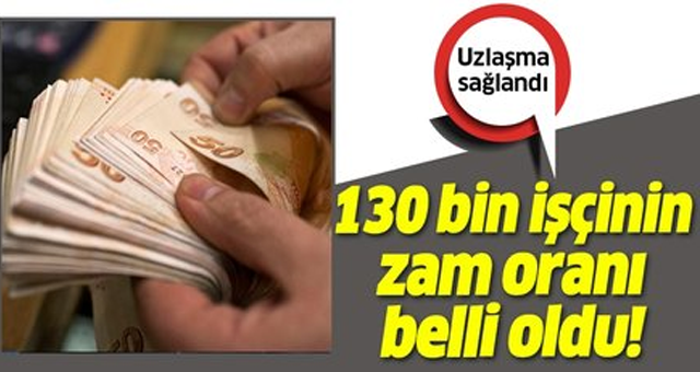 130 bin işçi için uzlaşma sağlandı